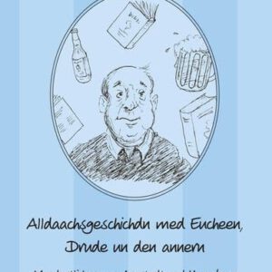 Alldaachsgeschichdn med Eucheen, Drude un den annern: Mundartliches aus Arnstadt und Umgebung