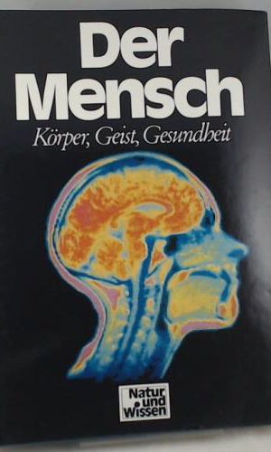 Natur und Wissen, Band 3: Der Mensch. Körper, Geist, Gesundheit
