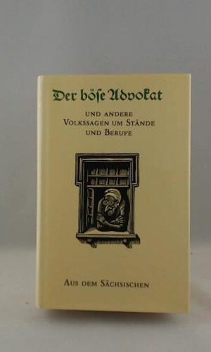 Der böse Advokat. Und andere Volkssagen um Stände und Berufe aus dem Sächsischen