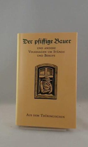 Der pfiffige Bauer und andere Volkssagen um Stände und Berufe aus dem Thüringischen