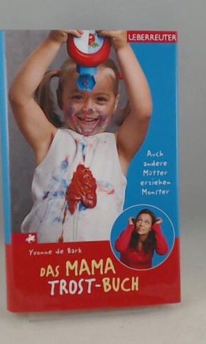 Das Mama-Trost-Buch: Auch andere Mütter erziehen Monster...