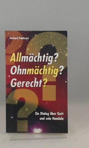 Allmächtig? Ohnmmächtig? Gerecht? Ein Dialog über GOTT und Sein Handeln