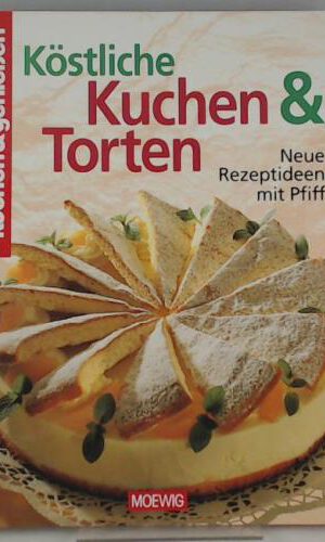 Köstliche Kuchen & Torten: [neue Rezeptideen mit Pfiff]