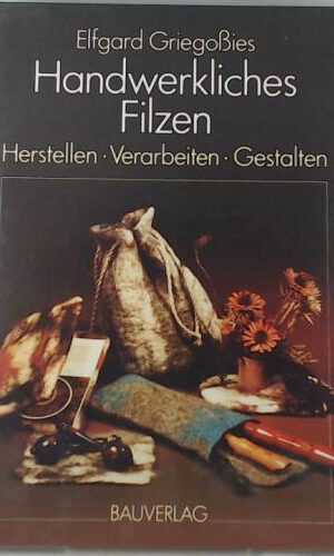 Handwerkliches Filzen. Herstellen - Verarbeiten - Gestalten
