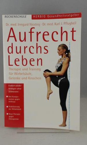 Aufrecht durchs Leben: Therapie und Training für Wirbelsäule, Gelenke und Knochen