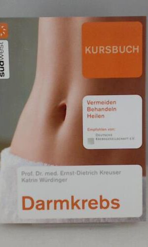 Kursbuch Darmkrebs: Vermeiden, Behandeln, Heilen