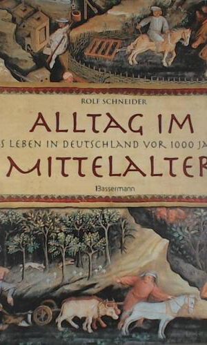 Alltag im Mittelalter: Das Leben in Deutschland vor 1000 Jahren
