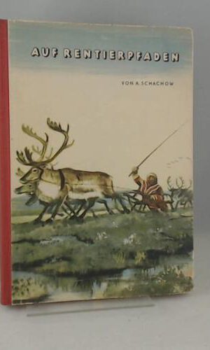 Auf Rentierpfaden. Eine Expedition in die Tundra. Mit Zeichnungen von Erich Gürtzig. Aus dem Russischen von Franz Schüler.