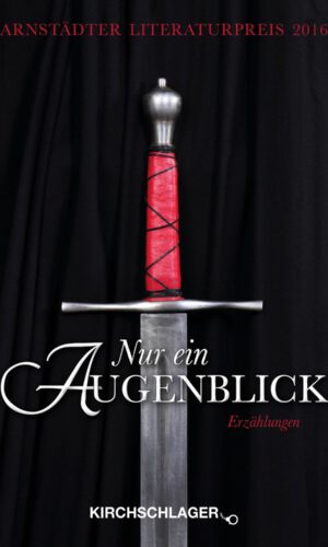 Nur ein Augenblick – Erzählungen: Arnstädter Literaturpreis 2016