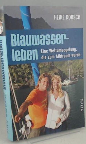 Blauwasserleben: Eine Weltumsegelung, die zum Albtraum wurde