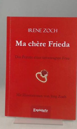 Ma chère Frieda: Das Porträt einer unverzagten Frau