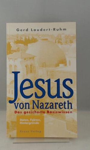Jesus von Nazareth. Das gesicherte Basiswissen