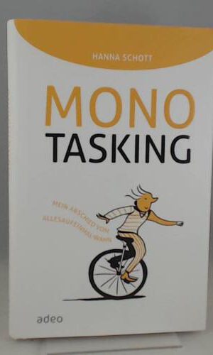 Monotasking: Mein Abschied vom Allesaufeinmal-Wahn. Mit Illustrationen von Oliver Weiss.