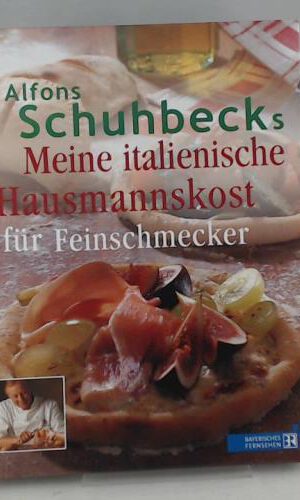 Meine Italienische Hausmannskost für Feinschmecker