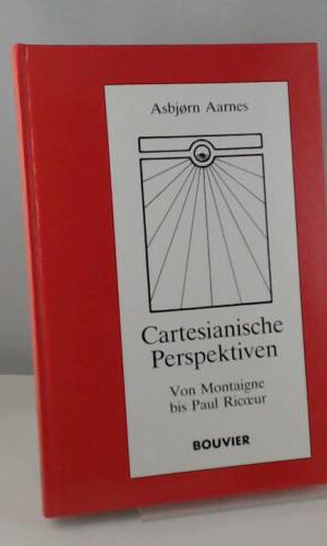 Cartesianische Perspektiven: Von Montaigne bis Paul Ricoeur