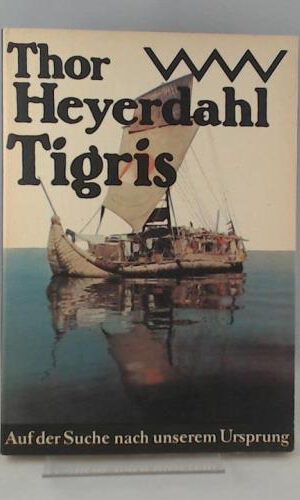 Thor Heyerdahl: Tigris - Auf der Suche nach dem Ursprung