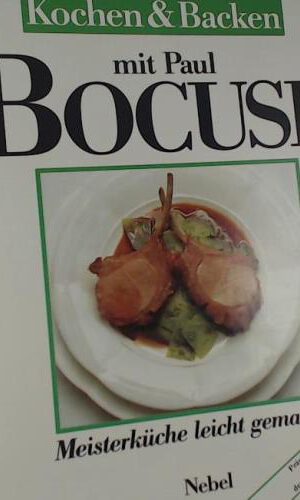 Kochen Backen mit Paul Bocuse. [Prämiert und ausgezeichnet mit der Silbermedaille der Gastronomischen Akademie] Meisterküche leicht gemacht
