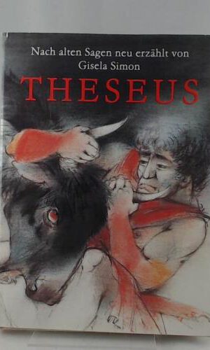 Theseus. Nach alten Sagen neu erzählt