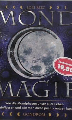 Mond-Magie: Wie die Mondphasen unser aller Leben beeinflussen und wie man diese positiv nutzen kann