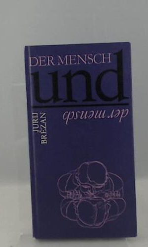Der Mensch und der Mensch : Sentenzen u. Aphorismen,Jurij Brezan. Ausgew., zsgest. u. hrsg. von Ludmila Brezan