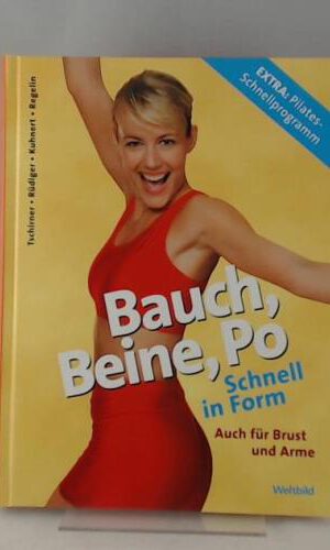 Bauch, Beine, Po Schnell in Form - Auch für Brust und Arme