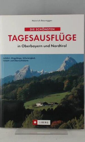 Die schönsten Tagesausflüge in Oberbayern und Nordtirol