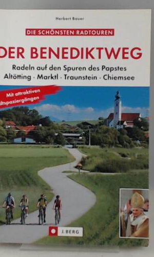 Der Benediktweg: Mit dem Rad auf den Spuren des Papstes zwischen Marktl, Altötting und Traunstein
