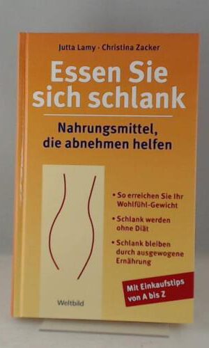 Essen Sie sich schlank : Nahrungsmittel, die abnehmen helfen ; [so erreichen Sie ihr WohlfÃ¼hl-Gewicht ; schlank werden ohne DiÃ¤t ; schlank bleiben durch ausgewogene ErnÃ¤hrung ; mit Einkaufstips von A bis Z]