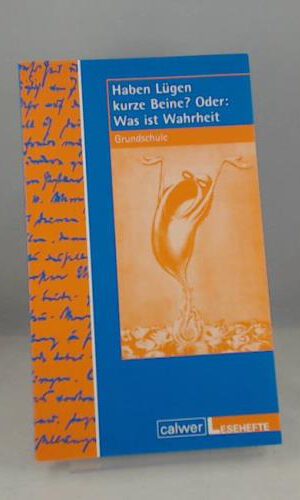 Haben Lügen kurze Beine? Oder: Was ist Wahrheit?: Grundschule (calwerlesehefte)
