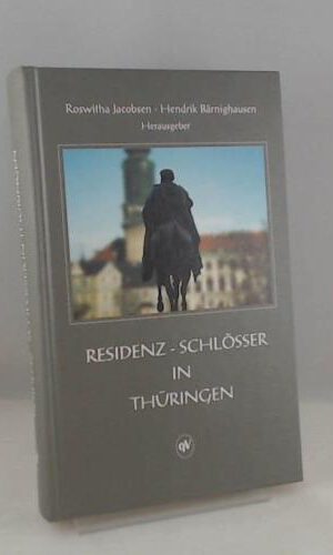 Residenz-Schlösser in Thüringen: Kulturhistorische Porträts