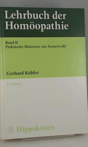 Lehrbuch der Homöopathie II. Praktische Hinweise zur Arzneiwahl