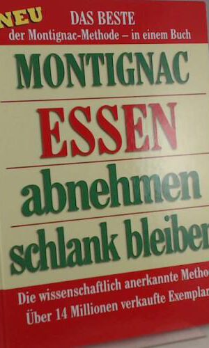 Essen - abnehmen - schlank bleiben. Das Beste der Montignac Methode in einem Buch