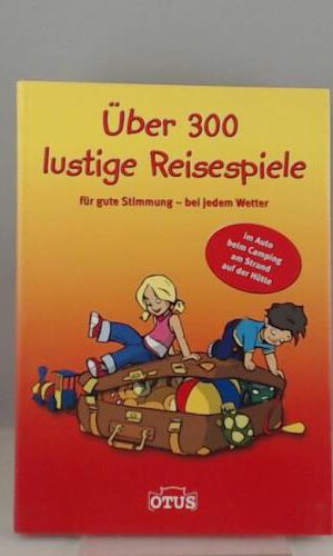 Über 300 lustige Reisespiele für gute Stimmung - bei jedem Wetter