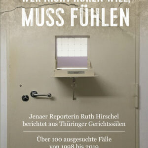 Wer nicht hören will, muß fühlen: Jenaer Reporterin Ruth Hirschel berichtet aus Thüringer Gerichtssälen