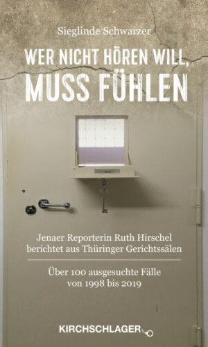 Wer nicht hören will, muß fühlen: Jenaer Reporterin Ruth Hirschel berichtet aus Thüringer Gerichtssälen