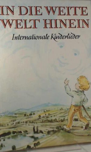 In die weite Welt hinein. Internationale Kinderlieder für Singstimme und Klavier oder Gitarre.