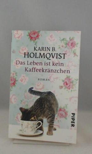 Das Leben ist kein Kaffeekränzchen: Roman