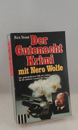 Der Gutenacht-Krimi mit Nero Wolfe: Die spektakulärsten Fälle des Dicken für die schönste Lesezeit des Tages (Scherz Krimi)