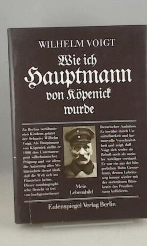 Wie ich Hauptmann von Köpenick wurde. Mein Lebensbild. Hrsg. u. Nachwort von Reinhard Lehmann.