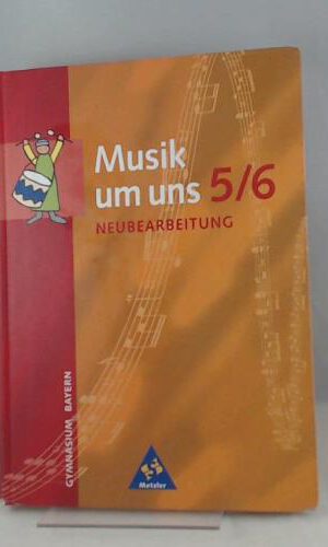 Musik um uns - Ausgabe für die Sekundarstufe I - 4. Auflage. Ausgabe für die Sekundarstufe I - 4. Auflage 2001/Ausgabe 2001 für das Gymnasium in Bayern: Schülerband 5/6