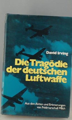 Die Tragödie der deutschen Luftwaffe aus den Akten und Erinnerungen von Feldmarshall Milch - Bild- und Textdokumente auf Tafeln