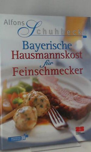 Alfons Schuhbecks Bayerische Hausmannskost für Feinschmecker