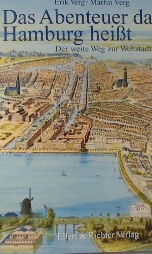 Das Abenteuer das Hamburg heißt. Der weite Weg zur Weltstadt
