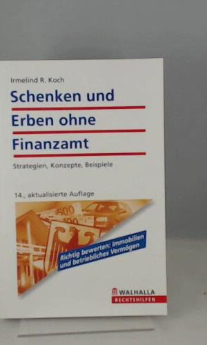 Schenken und Erben ohne Finanzamt: Strategien, Konzepte, Beispiele; Walhalla Rechtshilfen