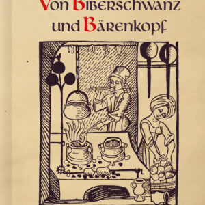 Von Biberschwanz und Bärenkopf: Küchengeheimnisse vom Mittelalter bis zum Barock