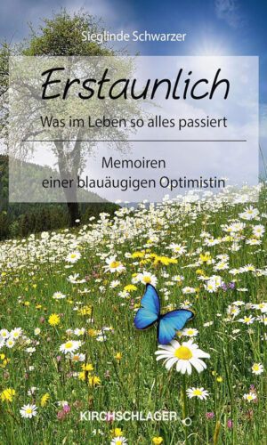 Erstaunlich was im Leben so alles passiert: Memoiren einer blauäugigen Optimistin