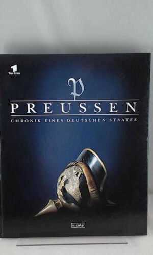 Preussen: Chronik eines deutschen Staates