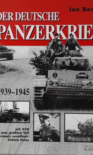 Der deutsche Panzerkrieg 1939-1945: Mit 350 zum größten Teil erstmals veröffentlichten Fotos