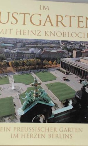 Im Lustgarten mit Heinz Knobloch. Ein preussischer Garten im Herzen Berlins