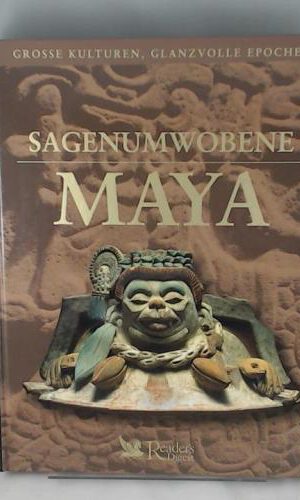 Sagenumwobene Maya (Grosse Kulturen, glanzvolle Epochen)